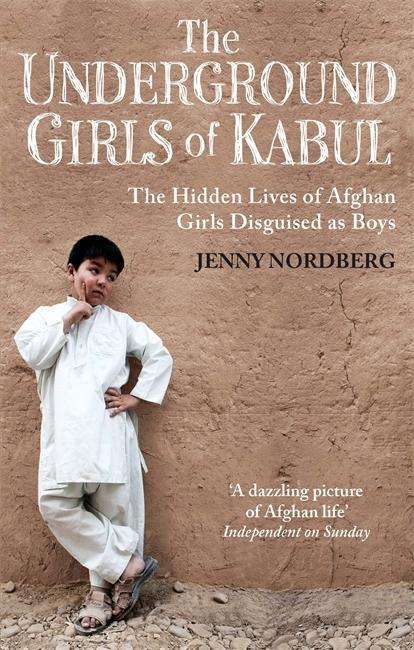 Cover for Jenny Nordberg · The Underground Girls Of Kabul: The Hidden Lives of Afghan Girls Disguised as Boys (Paperback Book) (2015)