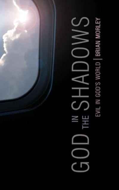 Cover for Brian Morley · God in the Shadows: Evil in God's World (Paperback Book) [Revised edition] (2006)