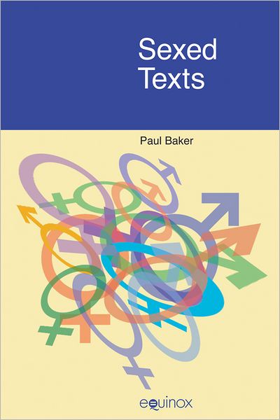 Sexed Texts: Language, Gender and Sexuality - Paul Baker - Kirjat - Equinox Publishing Ltd - 9781845530754 - perjantai 20. kesäkuuta 2008