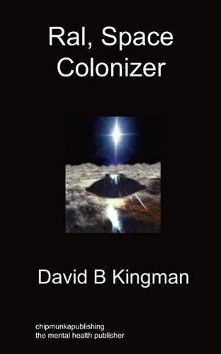 Ral, Space Colonizer - David B Kingman - Bøger - Chipmunkapublishing - 9781849912754 - 8. september 2010