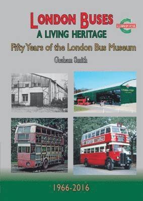 Cover for Graham Smith · London Buses a Living Heritage: Fifty Years of the London Bus Museum (Taschenbuch) (2017)