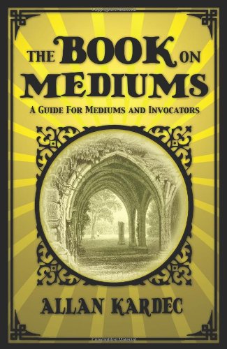 The Book on Mediums - Allan Kardec - Książki - White Crow Books - 9781907661754 - 1 listopada 2010