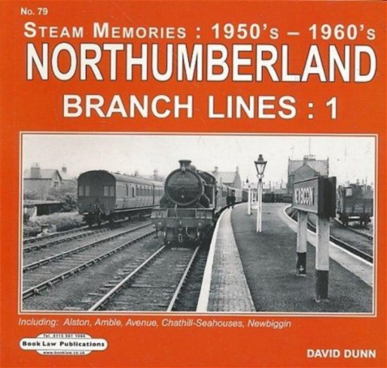 Northumberland Branch Lines Vol 1: Alston,Amble,Avenue, Chathill-Seahouses ,Newbiggin - Steam Memories : 1950's-1960's - David Dunn - Bøger - Book Law Publications - 9781909625754 - 26. juli 2017