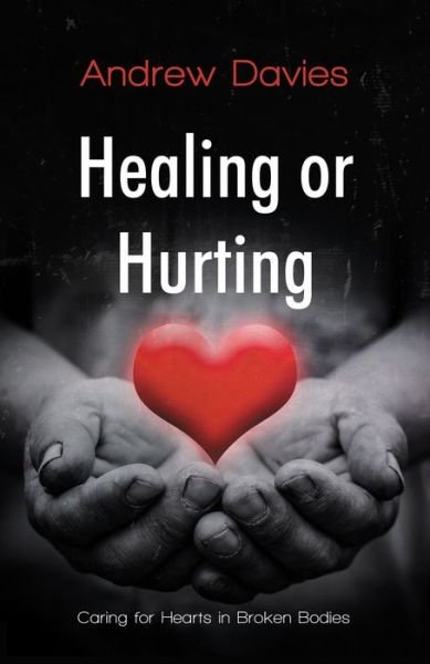 Cover for Andrew Davies · Healing or Hurting: Caring For Hearts in Broken Bodies (Paperback Bog) (2021)