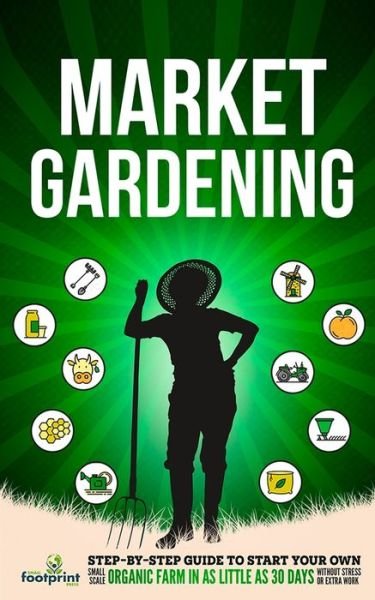 Cover for Small Footprint Press · Market Gardening (Pocketbok) (2021)