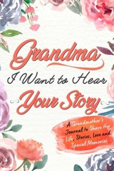 Cover for The Life Graduate Publishing Group · Grandma, I Want to Hear Your Story (Pocketbok) (2020)