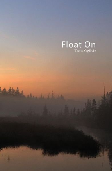 Trent Ogilvie · Float on (Life Rattle Press New Publishers Series) (Taschenbuch) [First edition] (2014)