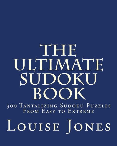 Cover for Louise Jones · The Ultimate Sudoku Book: 300 Tantalizing Puzzles from Easy to Extreme (Paperback Book) (2015)