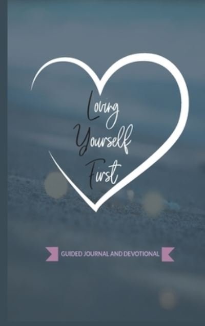 Cover for Keyonna a Monroe · Loving Yourself First: Weekly Guided Journal &amp; Devotional (Hardcover Book) (2020)