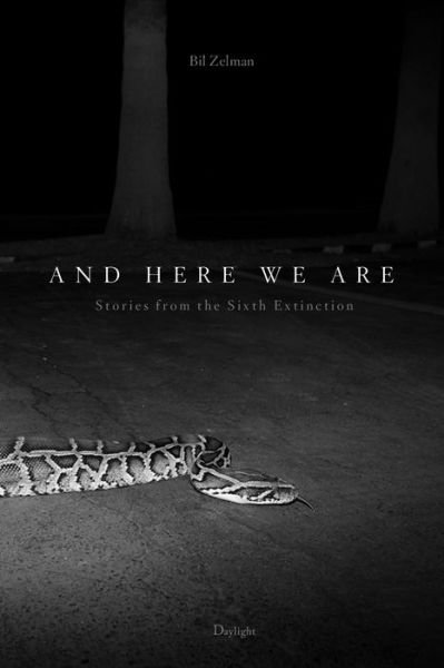 Cover for Bil Zelman · And Here We Are: Stories from The Sixth Extinction (Hardcover Book) (2020)