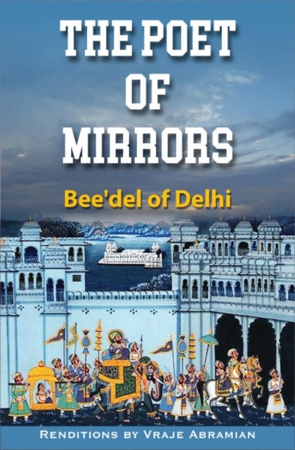 Cover for Vraje Abramian · The Poet of Mirrors: Bee'Del of Delhi (Pocketbok) (2022)