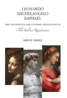 Cover for Ernst Uehli · Leonardo, Michelangelo, Raphael: And the Spiritual and Cultural Foundations of the Italian Renaissance (Paperback Book) (2025)