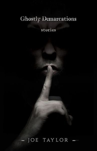 Ghostly Demarcations: Stories - Joe Taylor - Livros - Sagging Meniscus Press - 9781944697754 - 1 de junho de 2019