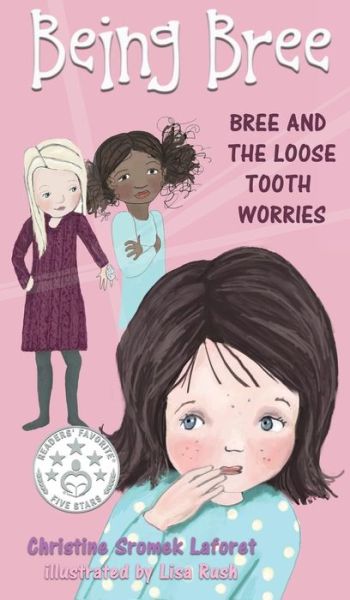 Cover for Christine Sromek Laforet · Being Bree : Bree and the Loose Tooth Worries (Hardcover Book) (2018)