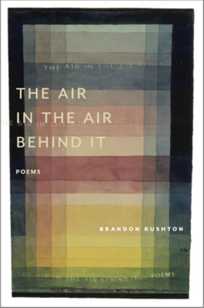 Air in the Air Behind It - Brandon Rushton - Boeken - Tupelo Press, Incorporated - 9781946482754 - 1 september 2022