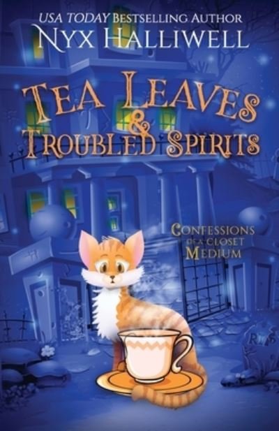 Cover for Nyx Halliwell · Tea Leaves &amp; Troubled Spirits, Confessions of a Closet Medium, Book 6 (Book) (2022)