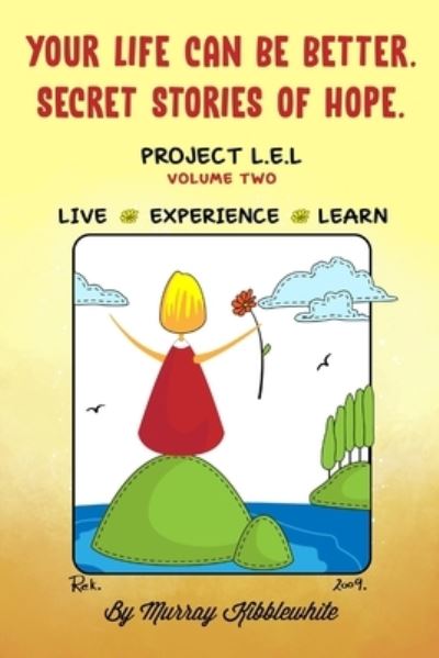 Your Life Can Be Better. Secret Stories of Hope - Murray Kibblewhite - Bücher - STAMPA GLOBAL - 9781951585754 - 14. September 2020