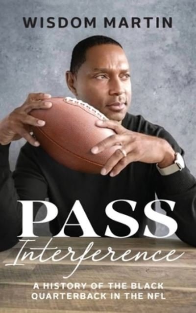 Cover for Wisdom Martin · Pass Interference: History of the Black Quarterback in the NFL (Hardcover bog) (2022)