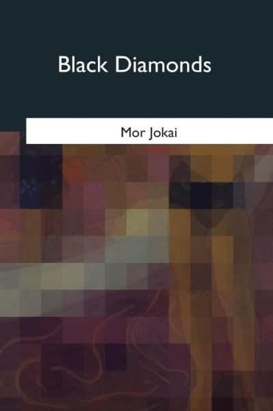 Black Diamonds - Mor Jokai - Kirjat - Createspace Independent Publishing Platf - 9781975754754 - maanantai 9. lokakuuta 2017