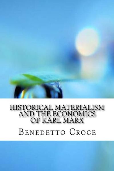 Historical materialism and the economics of Karl Marx - Benedetto Croce - Bücher - Createspace Independent Publishing Platf - 9781975824754 - 2. September 2017