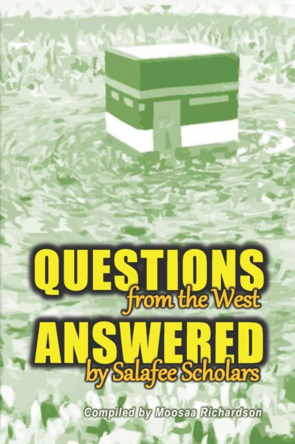 Cover for Moosaa Richardson · Questions From the West Answered by Salafee Scholars: Shaykh Rabee', Shaykh 'Ubayd, and Shaykh Muhammad Bazmool (Paperback Book) (2018)