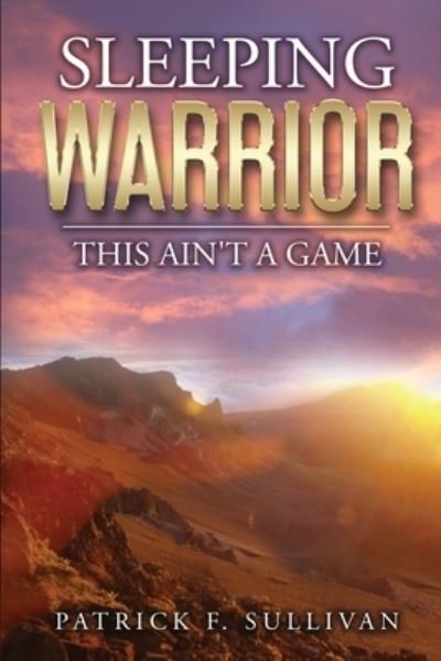 Cover for Patrick F Sullivan · Sleeping Warrior: This Ain't A Game (Taschenbuch) (2021)