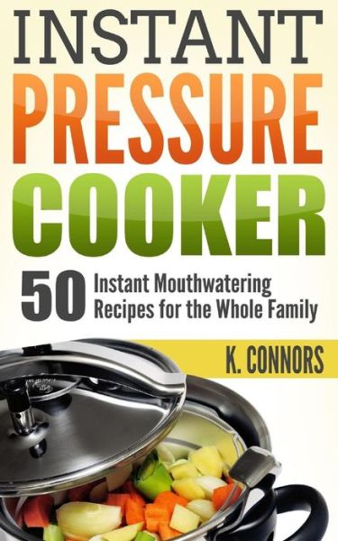 Cover for K Connors · Instant Pressure Cooker (Pocketbok) (2017)