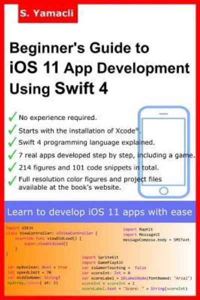 Beginner's Guide to iOS 11 App Development Using Swift 4 - Serhan Yamacli - Livros - Createspace Independent Publishing Platf - 9781977891754 - 6 de outubro de 2017