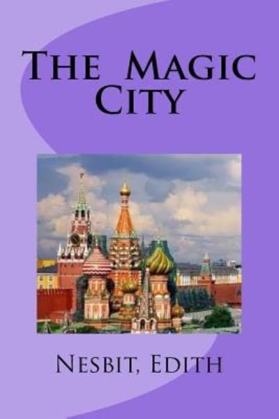 The Magic City - Edith Nesbit - Książki - Createspace Independent Publishing Platf - 9781978472754 - 20 października 2017