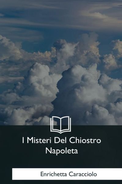 Cover for Enrichetta Caracciolo · I Misteri Del Chiostro Napoletano (Pocketbok) (2018)