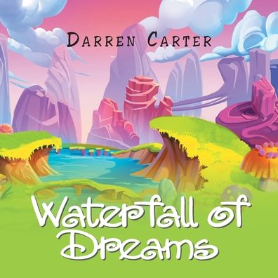 Waterfall of Dreams - Darren Carter - Książki - Xlibris Corporation LLC - 9781984594754 - 8 czerwca 2020