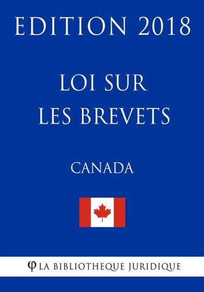 Cover for La Bibliotheque Juridique · Loi sur les brevets (Canada) - Edition 2018 (Paperback Bog) (2018)