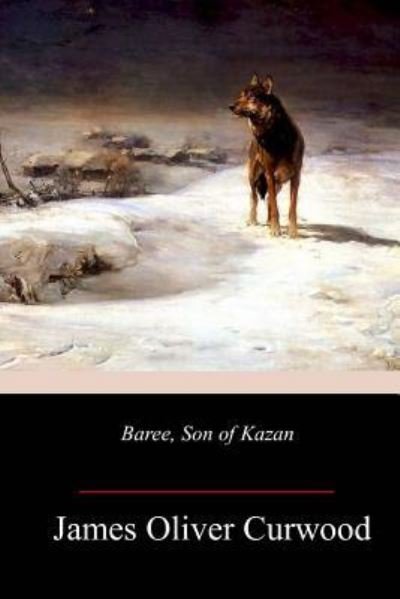 Cover for James Oliver Curwood · Baree, Son of Kazan (Pocketbok) (2018)