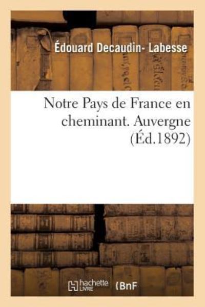 Cover for Edouard Decaudin- Labesse · Notre Pays de France En Cheminant. Auvergne (Paperback Book) (2017)