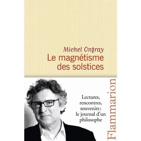 Le magnetisme des solstices - Michel Onfray - Koopwaar - Editions Flammarion - 9782081290754 - 5 oktober 2013