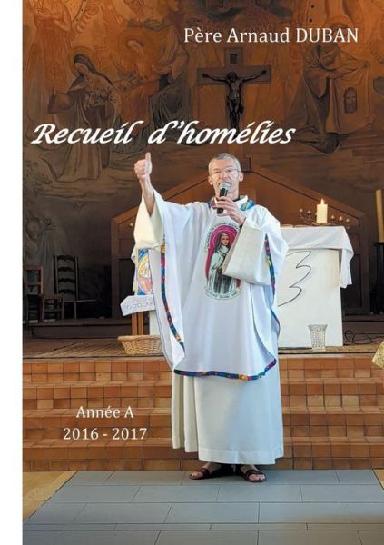 Cover for Pere Arnaud Duban · Recueil d'homelies: Annee A 2016 - 2017 (Paperback Book) (2019)