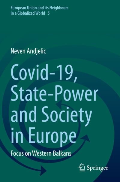 Cover for Neven Andjelic · Covid-19, State-Power and Society in Europe: Focus on Western Balkans - European Union and its Neighbours in a Globalized World (Paperback Book) [1st ed. 2022 edition] (2023)