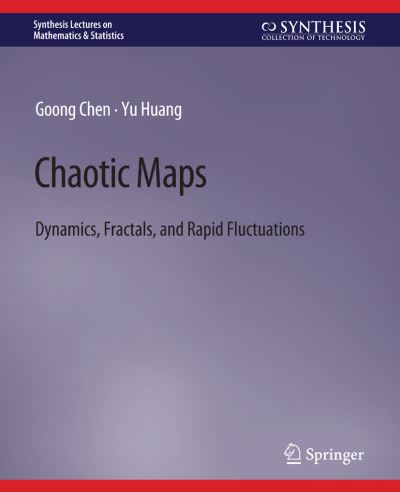 Cover for Goong Chen · Chaotic Maps: Dynamics, Fractals, and Rapid Fluctuations - Synthesis Lectures on Mathematics &amp; Statistics (Paperback Book) (2011)