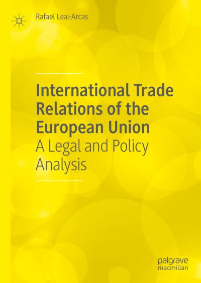 Cover for Rafael Leal-Arcas · International Trade Relations of the European Union: A Legal and Policy Analysis (Inbunden Bok) [1st ed. 2022 edition] (2022)