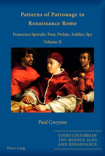 Cover for Paul Gwynne · Patterns of Patronage in Renaissance Rome: Francesco Sperulo: Poet, Prelate, Soldier, Spy - Volume II - Court Cultures of the Middle Ages and Renaissance (Paperback Book) [New edition] (2015)