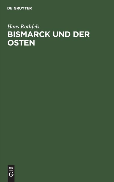Bismarck und der Osten - Q - Bøger - de Gruyter - 9783112490754 - 14. januar 1935