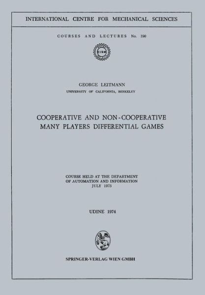 Cooperative and Non-Cooperative Many Players Differential Games: Course Held at the Department of Automation and Information July 1973 - CISM International Centre for Mechanical Sciences - George Leitmann - Books - Springer Verlag GmbH - 9783211812754 - December 31, 1980