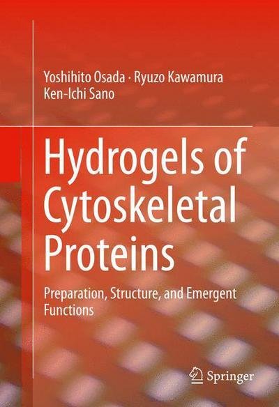 Cover for Yoshihito Osada · Hydrogels of Cytoskeletal Proteins: Preparation, Structure, and Emergent Functions (Hardcover bog) [1st ed. 2016 edition] (2016)