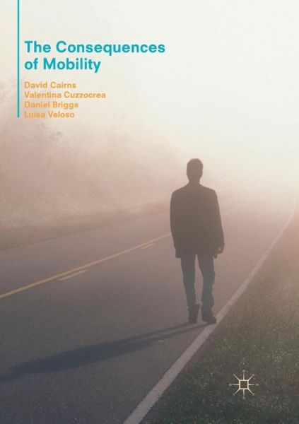 Cover for David Cairns · The Consequences of Mobility: Reflexivity, Social Inequality and the Reproduction of Precariousness in Highly Qualified Migration (Paperback Book) [Softcover reprint of the original 1st ed. 2017 edition] (2018)