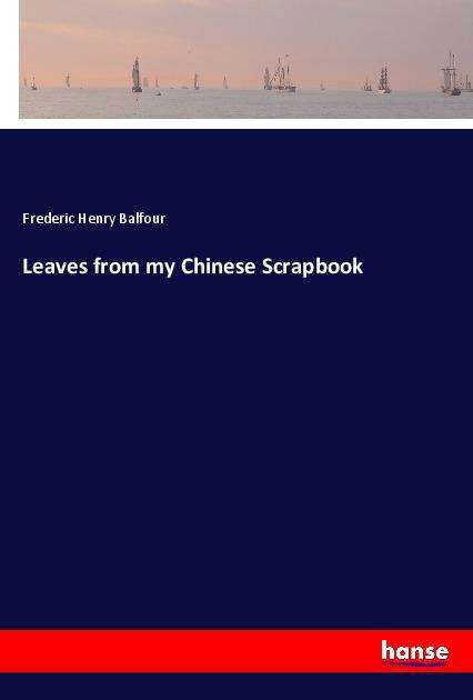 Cover for Balfour · Leaves from my Chinese Scrapboo (Book)