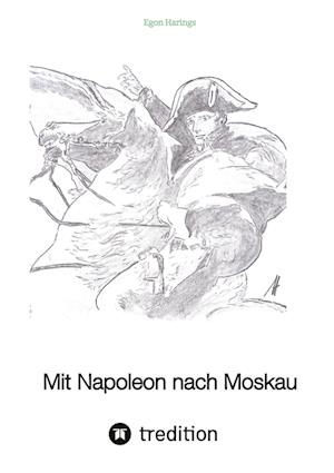 Cover for Egon Harings · Mit Napoleon nach Moskau (Book) (2022)