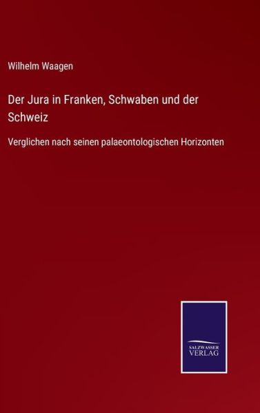 Der Jura in Franken, Schwaben und der Schweiz - Wilhelm Waagen - Books - Salzwasser-Verlag - 9783375035754 - May 18, 2022