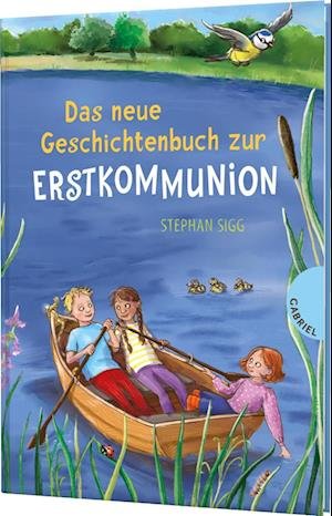 Das neue Geschichtenbuch zur Erstkommunion - Stephan Sigg - Książki - Gabriel in der Thienemann-Esslinger Verl - 9783522305754 - 27 stycznia 2023