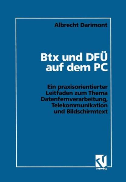 Cover for Albrecht Darimont · Btx Und Dfu Auf Dem Pc (Paperback Book) [German, Softcover Reprint of the Original 1st Ed. 1992 edition] (1992)