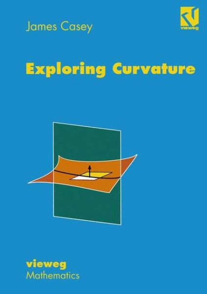 Exploring Curvature - Professor James Casey - Książki - Friedrich Vieweg & Sohn Verlagsgesellsch - 9783528064754 - 1 listopada 1996